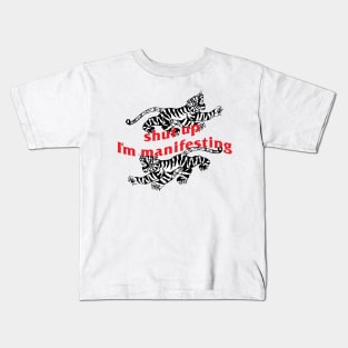 shut up I'm manifesting Kids T-Shirt